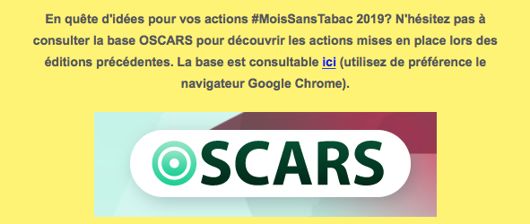 En quête d'idées pour vos actions #MoisSansTabac 2019 ? N'hésitez pas à consulter la base OSCAR pour découvrir les actions mises en place lors des éditions précédentes. La base est consultable en ligne : https://www.oscarsante.org/