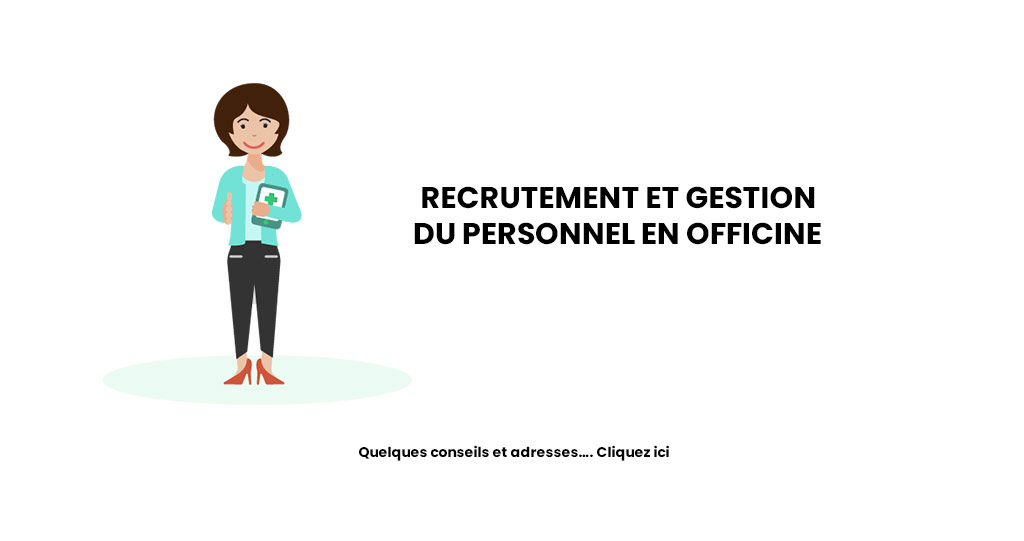 Recrutement et gestion du personnel en officine : Quelques conseils et adresses